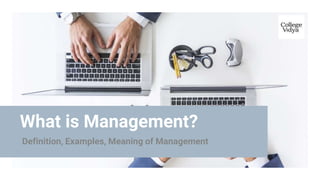 What is Management?
Definition, Examples, Meaning of Management
 