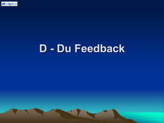D - Du Feedback
 