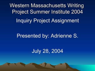 Western Massachusetts Writing  Project Summer Institute 2004 ,[object Object],[object Object],[object Object]