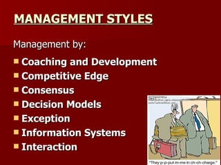 MANAGEMENT STYLES <ul><li>Management by: </li></ul><ul><li>Coaching and Development </li></ul><ul><li>Competitive Edge  </...