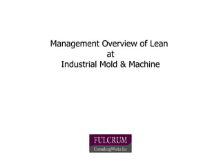 Management Overview of Lean  at Industrial Mold & Machine 