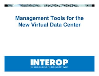 Management Tools for the
 New Virtual Data Center
 