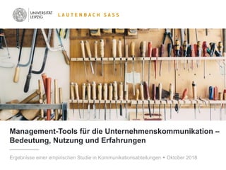 1
Management-Tools für die Unternehmenskommunikation –
Bedeutung, Nutzung und Erfahrungen
Ergebnisse einer empirischen Stu...