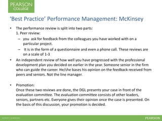‘Best Practice’ Performance Management: McKinsey 
• The performance review is split into two parts: 
1. Peer review: 
– yo...