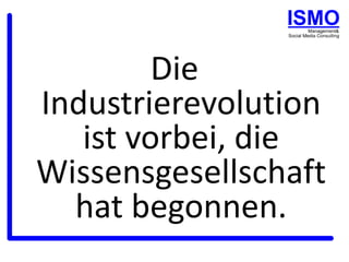 Die Industrierevolution ist vorbei, die Wissensgesellschaft hat begonnen.