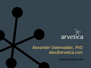 Alexander Osterwalder, PhD [email_address] www.arvetica.com 