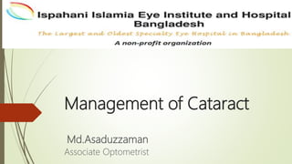 Management of Cataract
Md.Asaduzzaman
Associate Optometrist
 