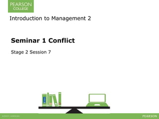 Introduction to Management 2 
Seminar 1 Conflict 
Stage 2 Session 7 
 