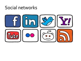 Social networks
 
