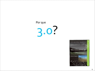 3.0?
Por	
  que
4
 