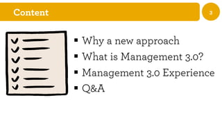 NüWorks
www.nuworks.jp
3Content
§  Why a new approach
§  What is Management 3.0?
§  Management 3.0 Experience
§  Q&A
 