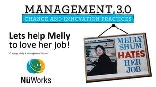 ©	Happy	Melly	♦	management30.com	
Lets	help	Melly	
to	love	her	job!	
 