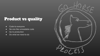 Product vs quality
●
●
●
●
 