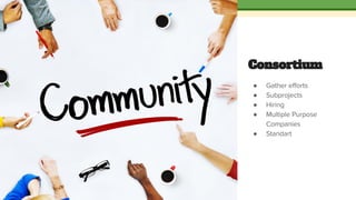 Consortium
●
●
●
●
●
 