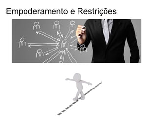 Empoderamento e Restrições
 