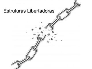 Estruturas Libertadoras
 
