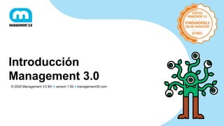 © 2020 Management 3.0 BV ♦ version 1.00 ♦ management30.com
Introducción
Management 3.0
 