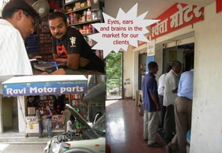 Eyes, ears
and brains in the
 market for our
     clients
 