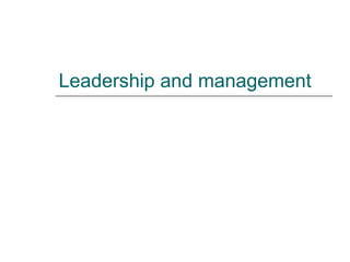 Leadership and management
 