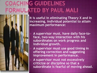 It is useful in eliminating Theory X and in
increasing, individual potential to attain
maximum performance:
 A supervisor...