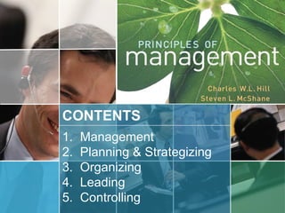 CONTENTS
1. Management
2. Planning & Strategizing
3. Organizing
4. Leading
5. Controlling
 