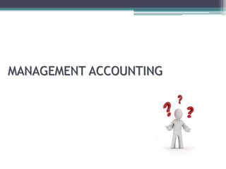 MANAGEMENT ACCOUNTING
 