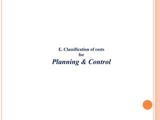E. Classification of costs
for
Planning & Control
 