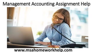 Management Accounting Assignment Help
www.msahomeworkhelp.com
 
