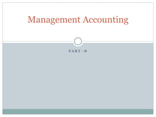 P A R T - B
Management Accounting
 