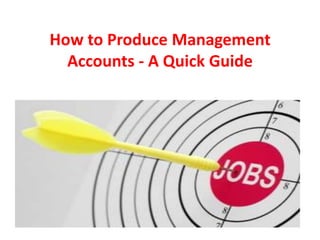 How to Produce Management
Accounts - A Quick Guide
 