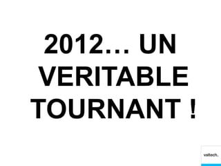 2012… UN
 VERITABLE
TOURNANT !
 