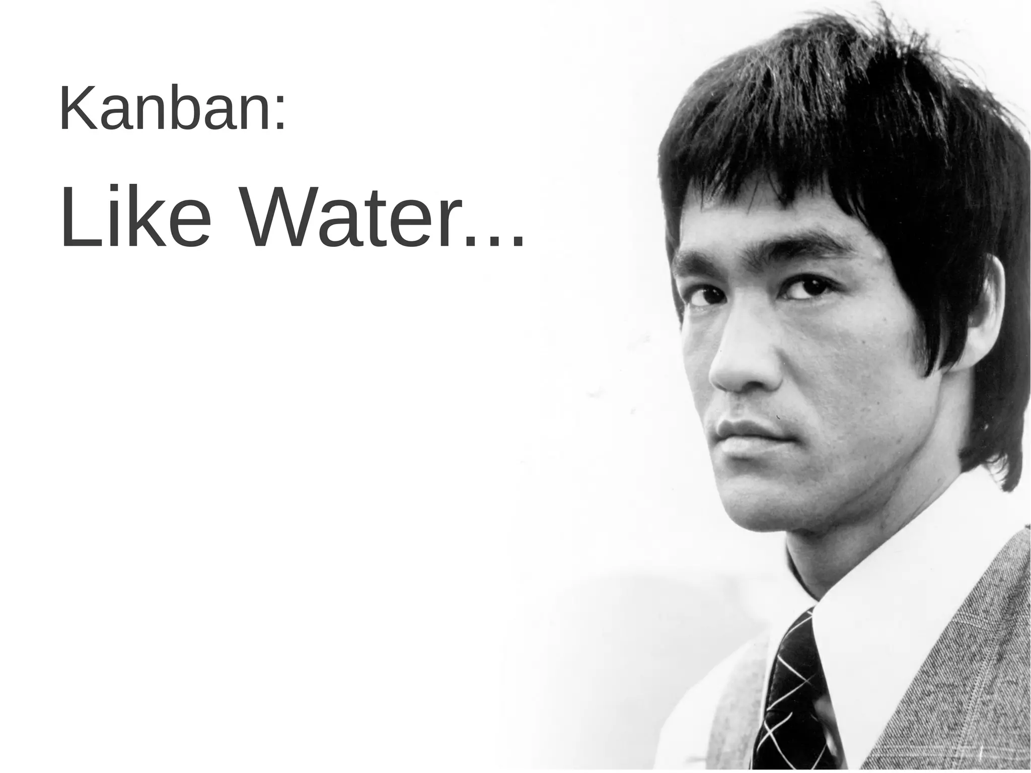 Kanban:
Like Water...
 