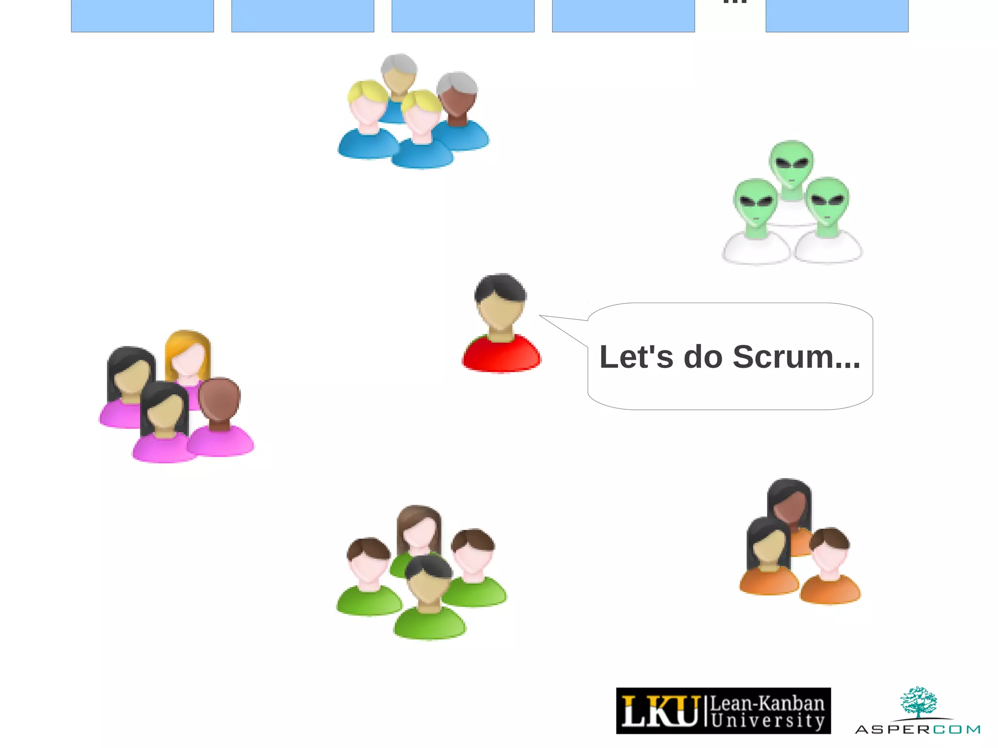 ...
Let's do Scrum...
 