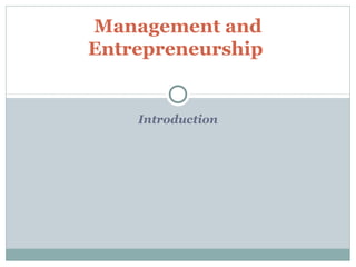Introduction
Management and
Entrepreneurship
 