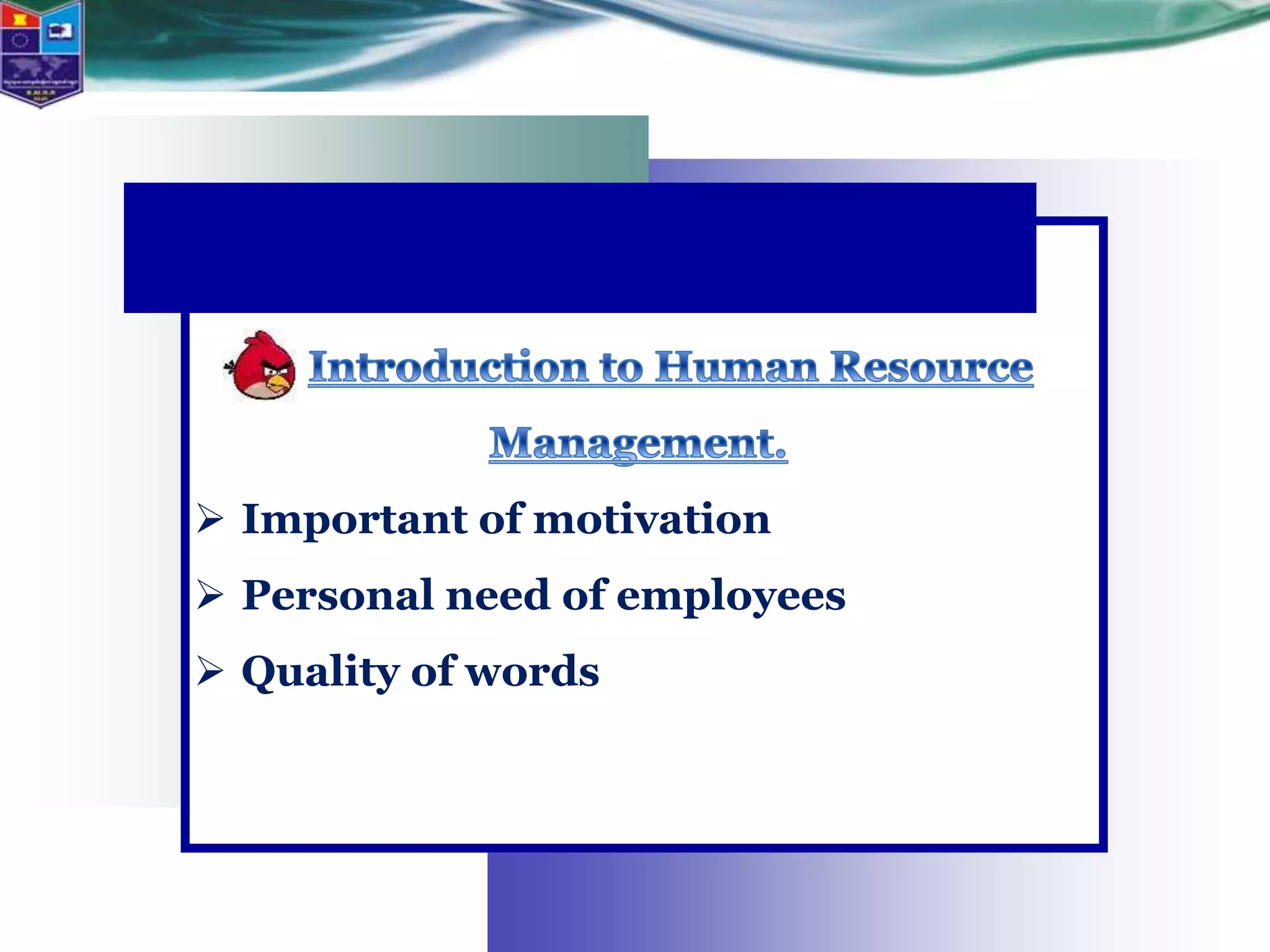  Important of motivation
 Personal need of employees
 Quality of words
 
