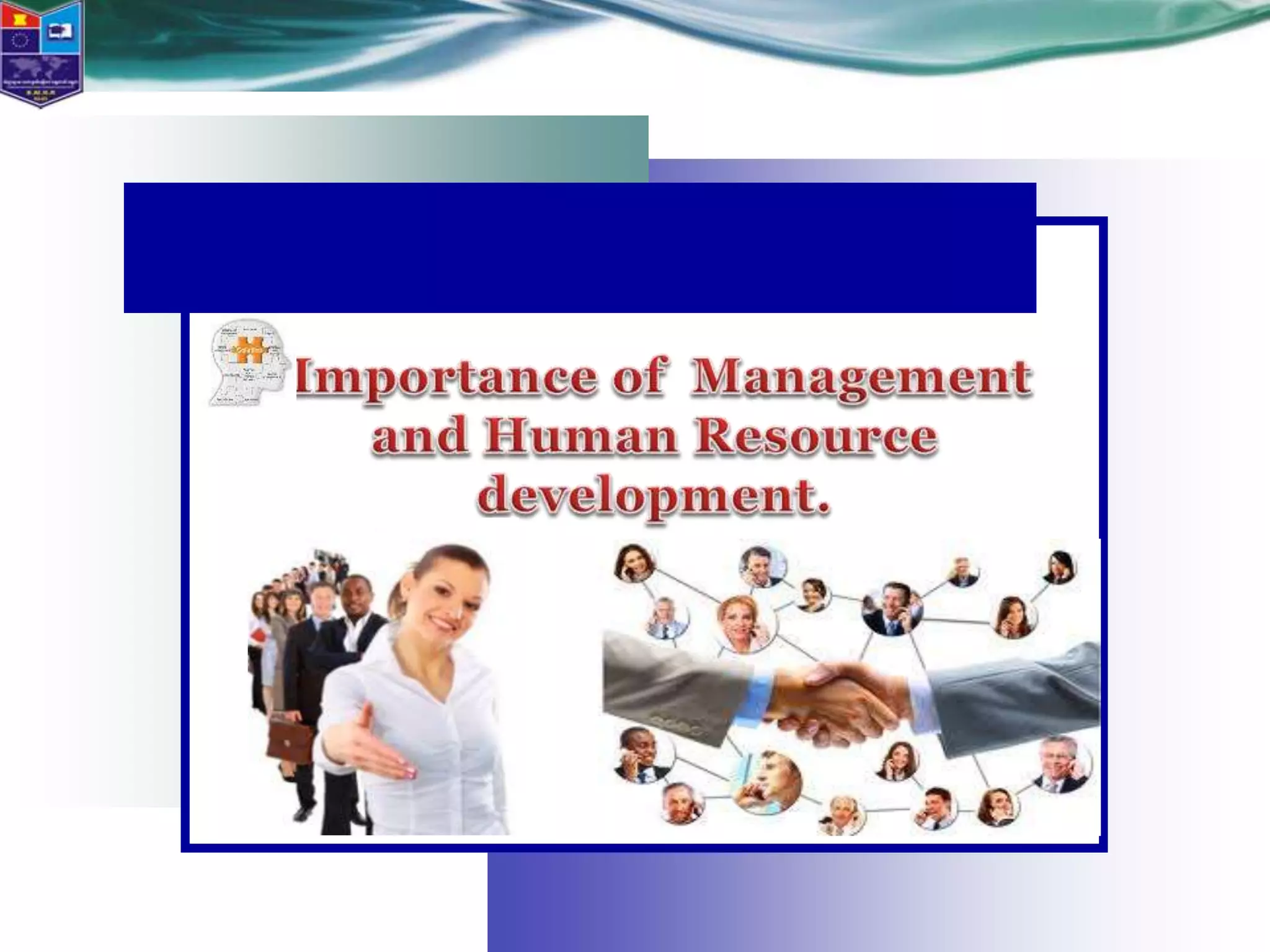 Importance of Management and
Human Resource development.
 
