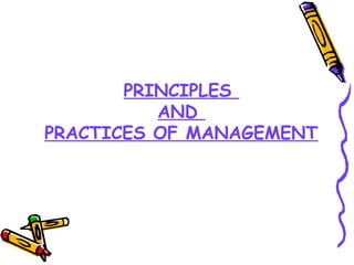 PRINCIPLES
AND
PRACTICES OF MANAGEMENT
 