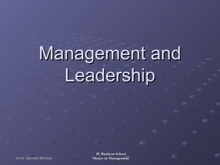 Management and
Leadership

Javier Quintela Bermejo

IE Business School
Master in Management

 