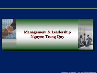 Copyright © 2019Nguyen Trong Quy - All Rights Reserved
Management & Leadership
Nguyen Trong Quy
 