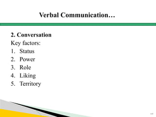 Verbal Communication…
2. Conversation
Key factors:
1. Status
2. Power
3. Role
4. Liking
5. Territory
149
 