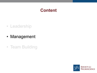 Content
• Leadership
• Management
• Team Building
 
