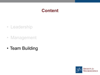 Content
• Leadership
• Management
• Team Building
 