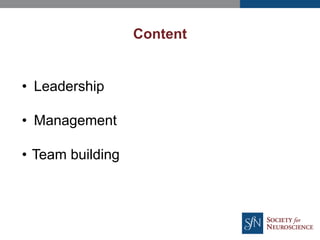 Content
• Leadership
• Management
• Team building
 