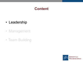 Content
• Leadership
• Management
• Team Building
 