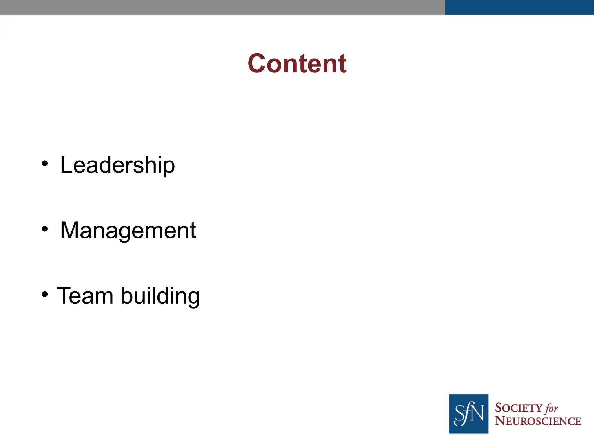 Content
• Leadership
• Management
• Team building
 