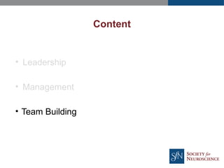 Content
• Leadership
• Management
• Team Building
 