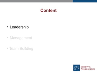 Content
• Leadership
• Management
• Team Building
 