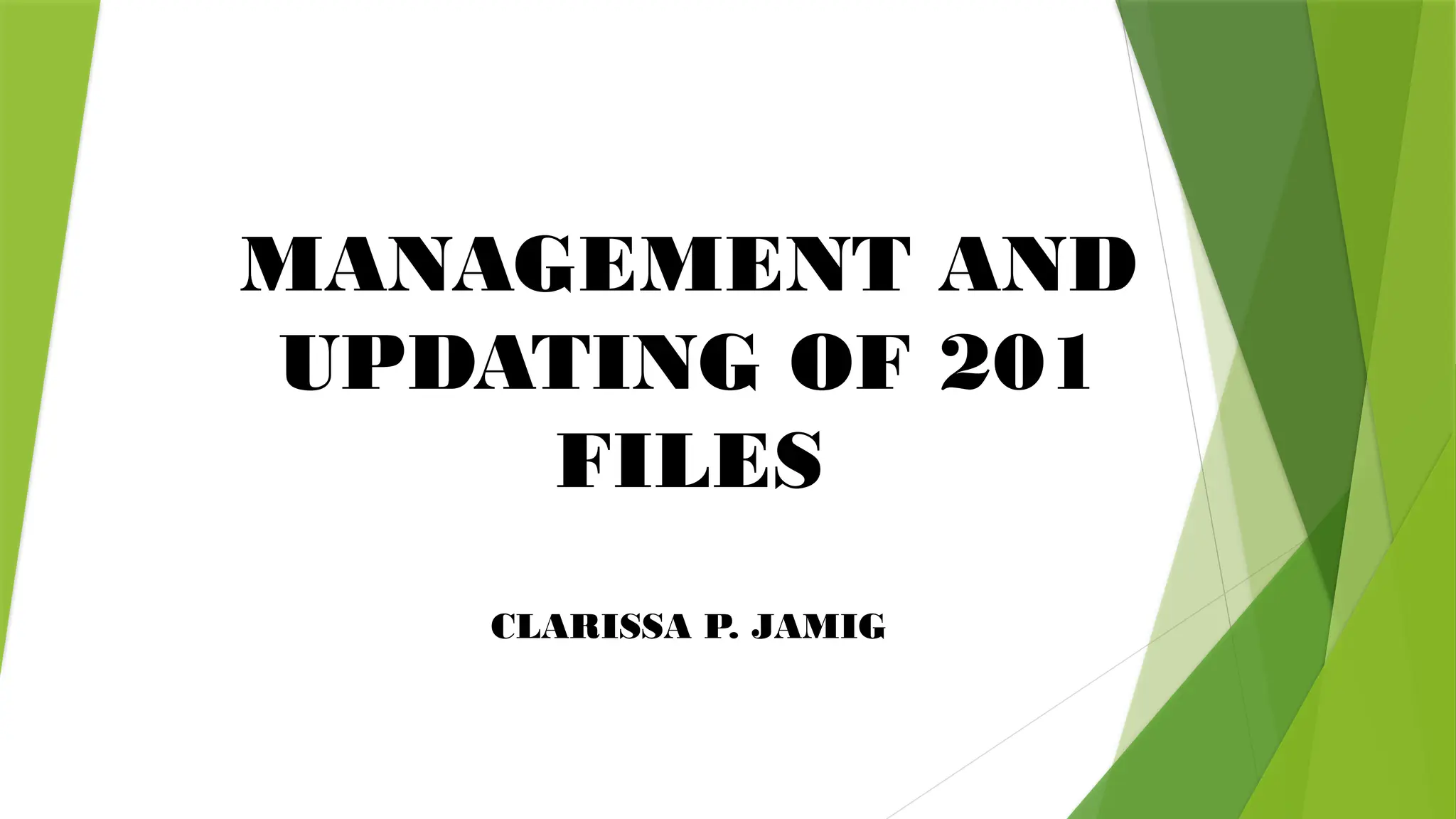 MANAGEMENT AND
UPDATING OF 201
FILES
CLARISSA P. JAMIG
 
