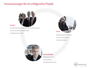 Voraussetzungen für ein erfolgreiches Projekt
Kunde
Rückendeckungdurch Investoren
Commitment-Management
Veränderungswilligkeit
Provider
PersönlicheBeratungfürUnternehmens-Entscheider/Investoren
ZeitnaheAuswahlder bestenKandidaten
Enge BegleitungdesProjekts
InterimManager
Erfahrung mit Investoren
Change-Erfahrung
Dienstleistungsorientierung
 