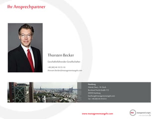 www.managementangels.com
Hamburg
AtlanticHaus -16. Stock
Bernhard-Nocht-Straße113
20359 Hamburg
hamburg@managementangels.com
Tel.:+49(40)44 1955-0
Ihr Ansprechpartner
Thorsten Becker
GeschäftsführenderGesellschafter
+49 (40) 44 19 55-10
thorsten.becker@managementangels.com
 